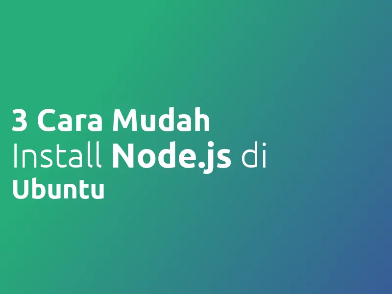 3 Cara Mudah Install Node JS dan NPM di Ubuntu