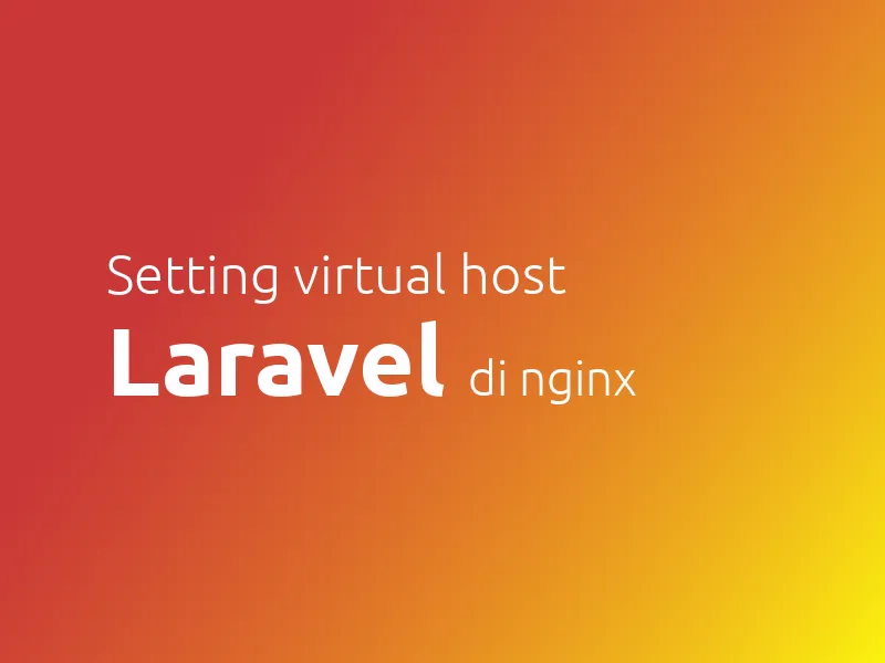 Laravel: Konfigurasi Virtual Host di Nginx