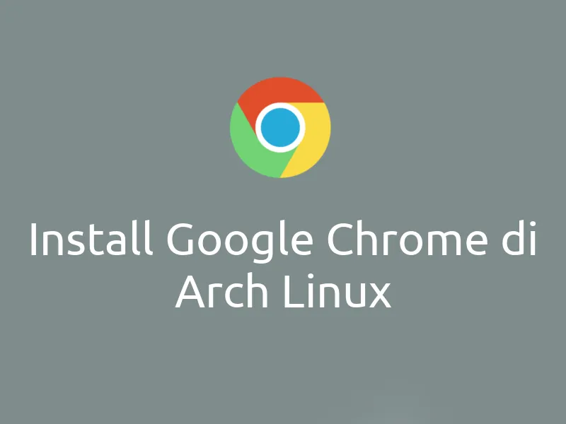 Cara Install Google Chrome di Arch Linux