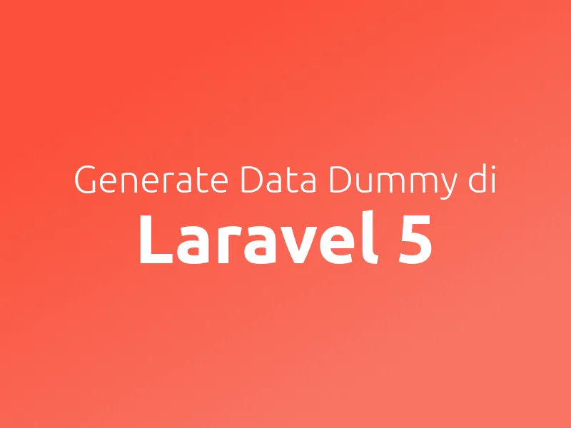 Membuat Data Dummy Pada Laravel 5