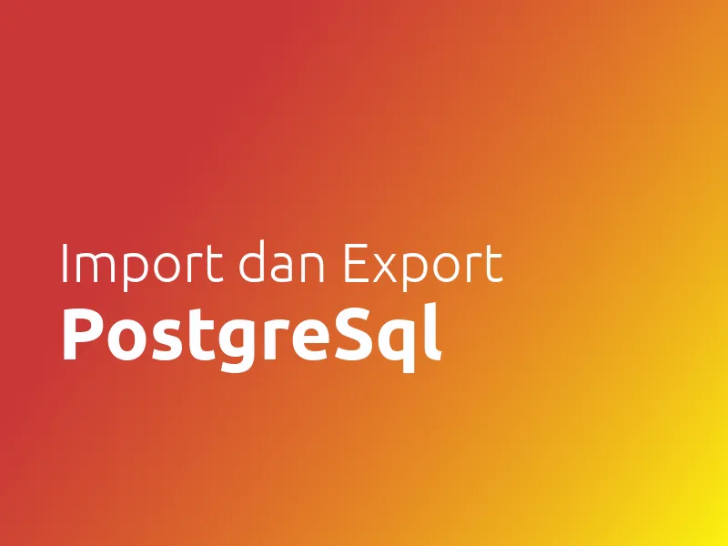 Import dan Export Postgresql