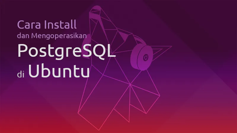 Cara Install dan Mengoperasikan PostgreSQL di Ubuntu 19.04