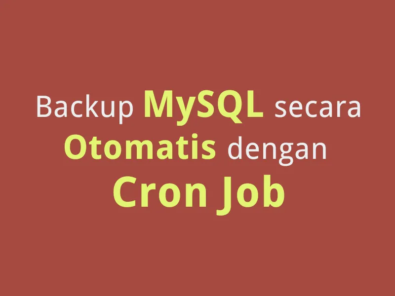 Backup MySQL Secara Otomatis Dengan Cron Job