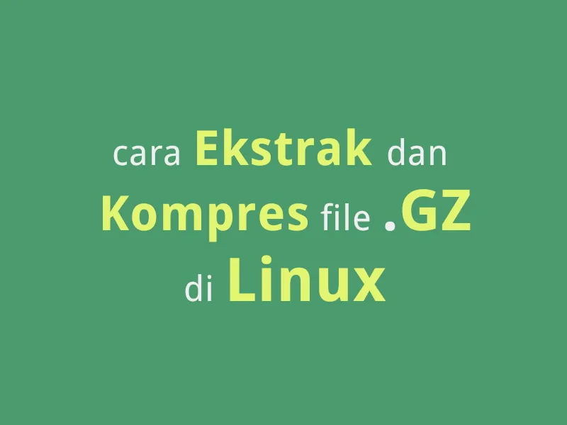Cara Kompres dan Ekstrak File .gz Di Linux