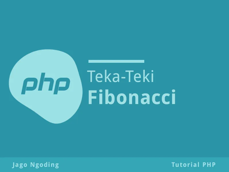 PHP Dasar: 3 Cara Membuat Deret Fibonacci