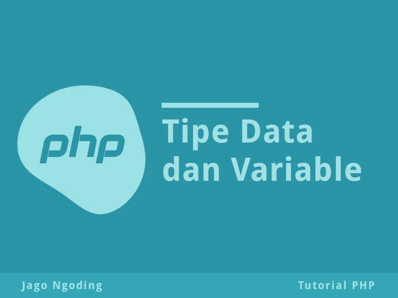 PHP Dasar: Tipe Data Dan Variabel