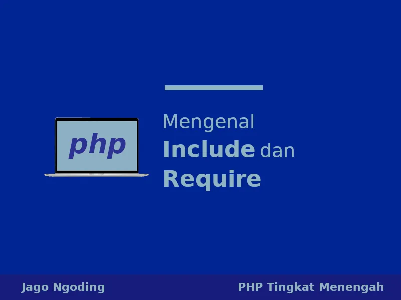 PHP: Pembahasan Tentang Include Dan Require
