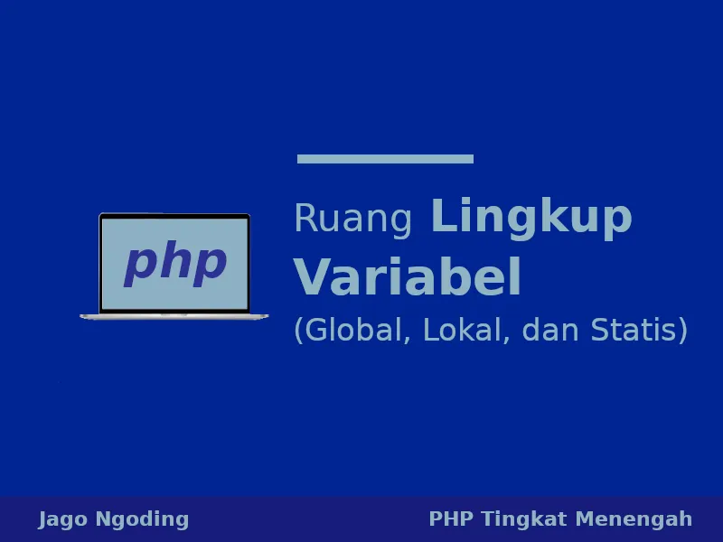PHP: Ruang Lingkup Variabel (Global, Lokal dan Statis)