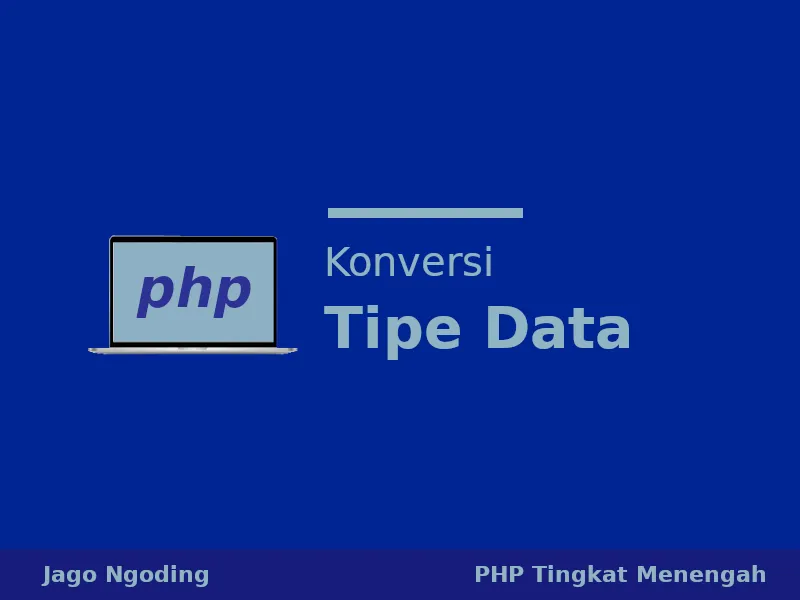 PHP: Konversi Tipe Data (Eksplisit dan Implisit)