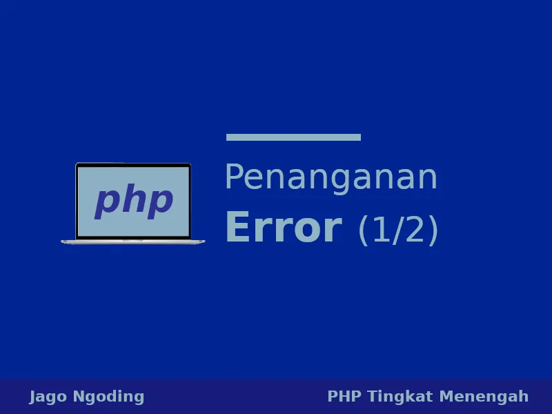 PHP: Jenis dan Penanganan Error [1/2]